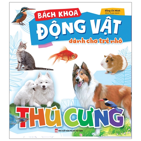 Bách Khoa Động Vật Dành Cho Trẻ Nhỏ - Thú Cưng (Tái Bản 2025)
