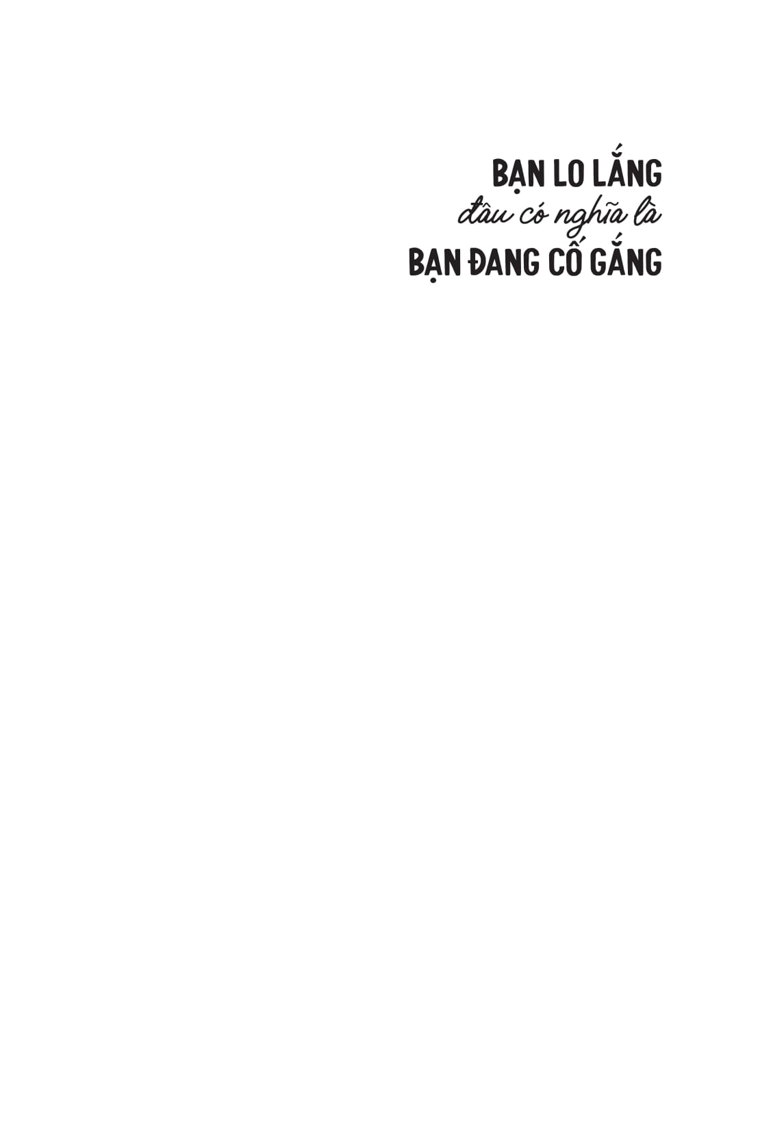 Bạn Lo Lắng Đâu Có Nghĩa Là Bạn Đang Cố Gắng - Ảnh 5
