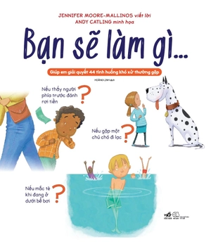 bạn sẽ làm gì…giúp em giải quyết 44 tình huống khó xử thường gặp - Ảnh 2