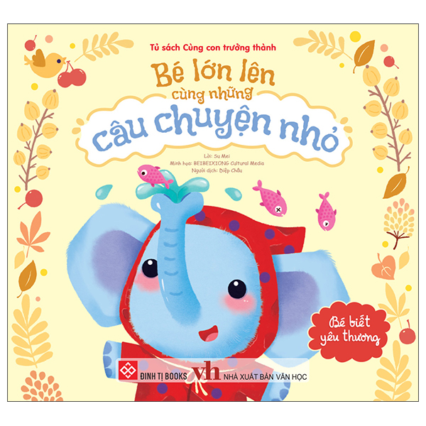 Bé Lớn Lên Cùng Những Câu Chuyện Nhỏ - Bé Chập Chững Trưởng Thành - Ảnh 13