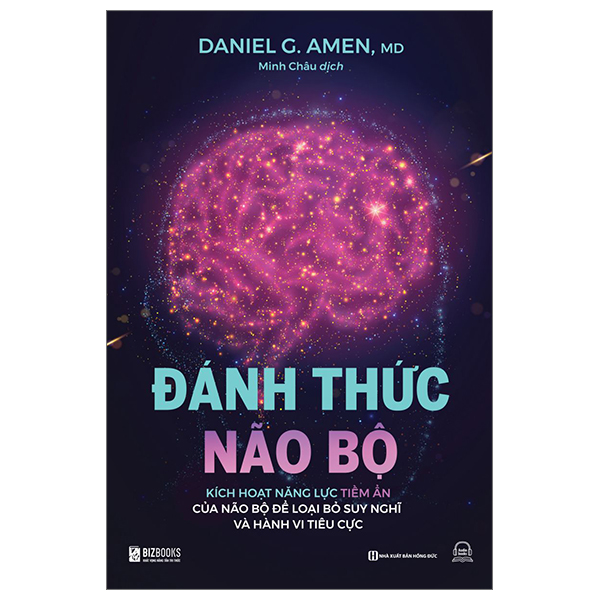 Đánh Thức Não Bộ - Kích Hoạt Năng Lực Tiềm Ẩn Của Não Bộ Để Loại Bỏ Suy Nghĩ Và Hành Vi Tiêu Cực (Tái Bàn 2025)