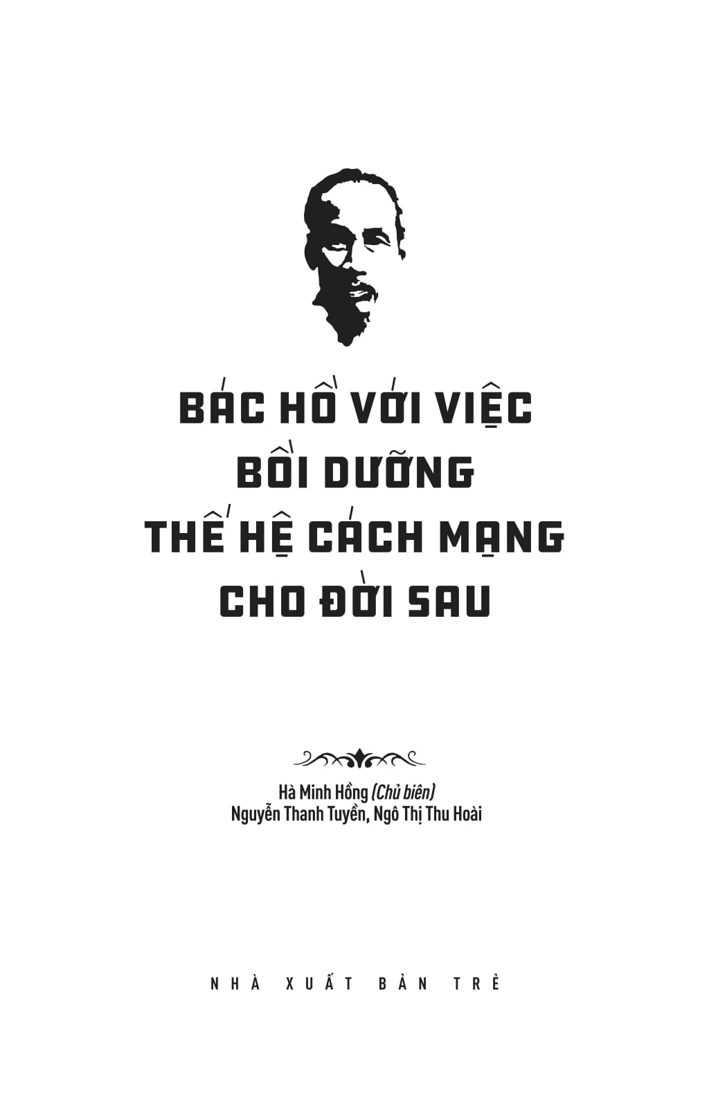 Di Sản Hồ Chí Minh - Bác Hồ Với Việc Bồi Dưỡng Thế Hệ Cách Mạng Cho Đời Sau - Ảnh 4