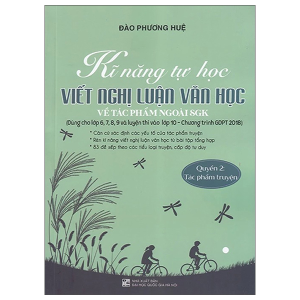 Kỹ Năng Tự Học - Viết Nghị Luận Văn Học Về Tác Phẩm Ngoài SGK - Quyển 2 - Tác Phẩm Truyện (Dùng Cho Lớp 6,7,8,9 Và Luyện Thi Vào Lớp 10 )