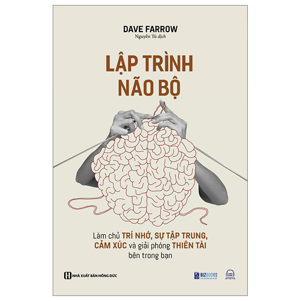Lập Trình Não Bộ - Làm Chủ Trí Nhớ, Sự Tập Trung, Cảm Xúc Và Giải Phóng Thiên Tài Bên Trong Bạn (Tái Bản 2025)