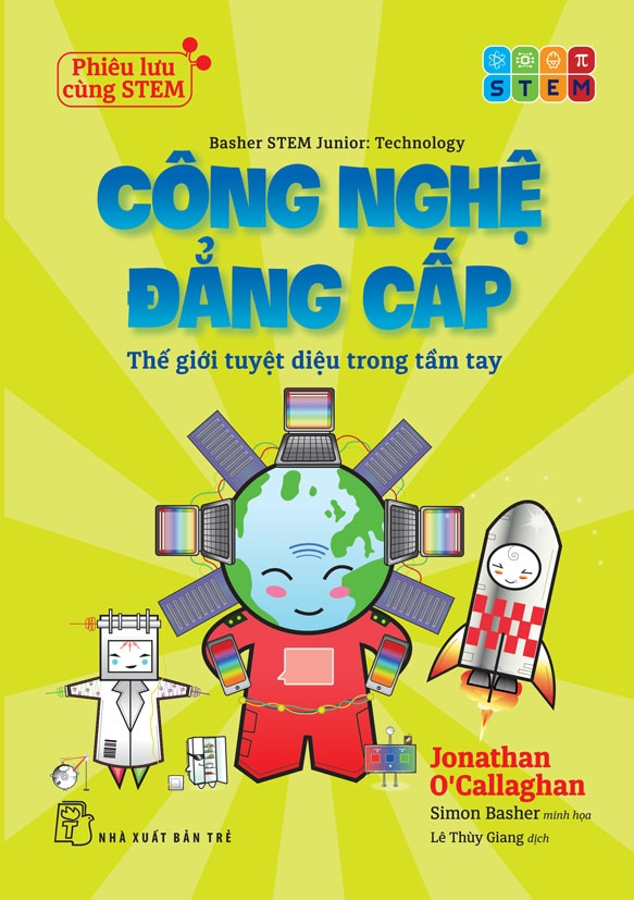 Phiêu Lưu Cùng STEM - Công Nghệ Đẳng Cấp - Thế Giới Tuyệt Diệu Trong Tầm Tay - Ảnh 2